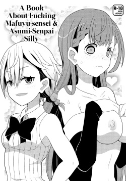 Mafuyu Sensei to Ashumii Senpai o Aheraseru Hon | A Book About Fucking Mafuyu-sensei & Asumi-Senpai Silly